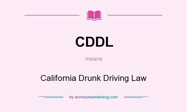 What does CDDL mean? It stands for California Drunk Driving Law