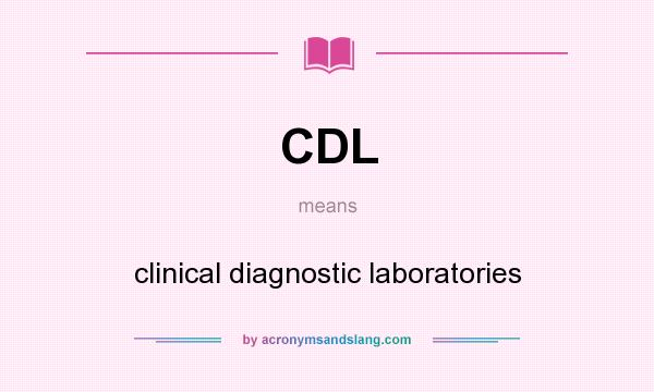 What does CDL mean? It stands for clinical diagnostic laboratories