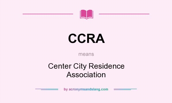 What does CCRA mean? It stands for Center City Residence Association