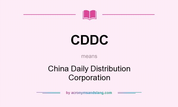 What does CDDC mean? It stands for China Daily Distribution Corporation