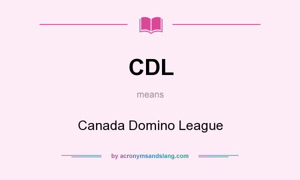 What does CDL mean? It stands for Canada Domino League