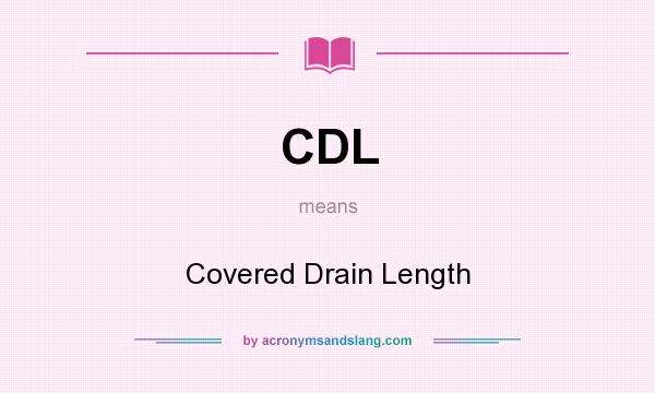 What does CDL mean? It stands for Covered Drain Length