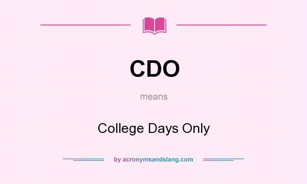 What does CDO mean? It stands for College Days Only