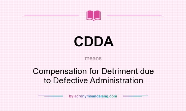 What does CDDA mean? It stands for Compensation for Detriment due to Defective Administration