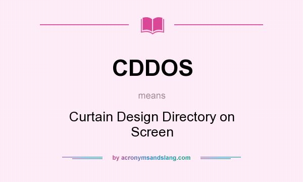 What does CDDOS mean? It stands for Curtain Design Directory on Screen