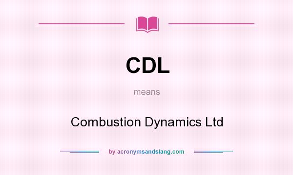 What does CDL mean? It stands for Combustion Dynamics Ltd
