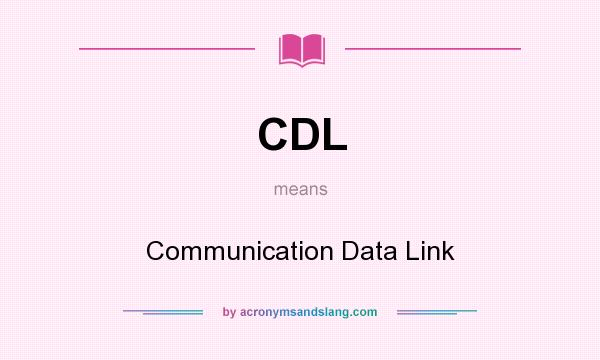 What does CDL mean? It stands for Communication Data Link