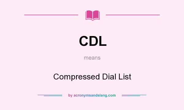 What does CDL mean? It stands for Compressed Dial List
