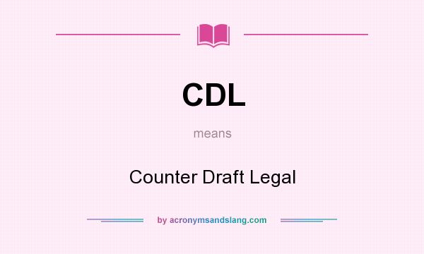 What does CDL mean? It stands for Counter Draft Legal