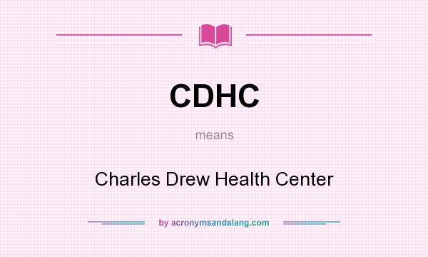 What does CDHC mean? It stands for Charles Drew Health Center