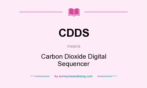 What does CDDS mean? It stands for Carbon Dioxide Digital Sequencer
