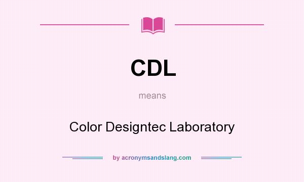 What does CDL mean? It stands for Color Designtec Laboratory