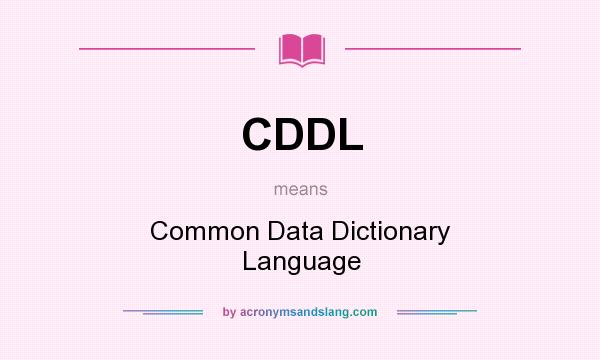 What does CDDL mean? It stands for Common Data Dictionary Language
