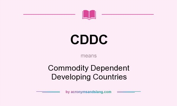 What does CDDC mean? It stands for Commodity Dependent Developing Countries