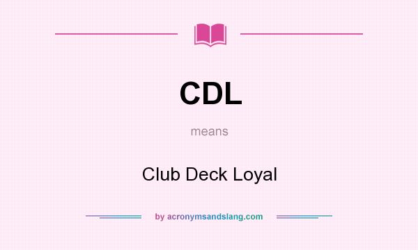 What does CDL mean? It stands for Club Deck Loyal