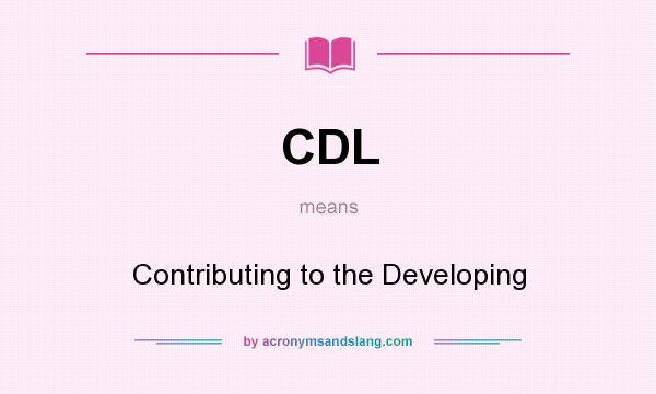 What does CDL mean? It stands for Contributing to the Developing