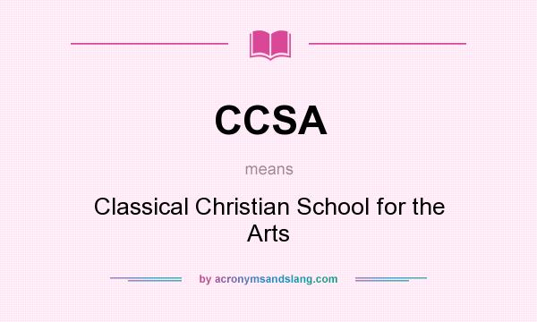 What does CCSA mean? It stands for Classical Christian School for the Arts