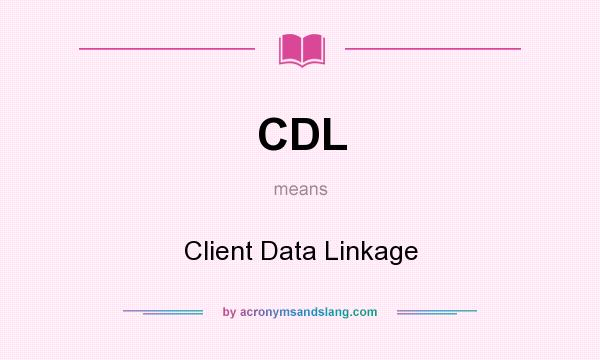 What does CDL mean? It stands for Client Data Linkage