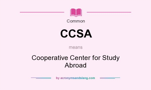 What does CCSA mean? It stands for Cooperative Center for Study Abroad