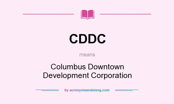What does CDDC mean? It stands for Columbus Downtown Development Corporation