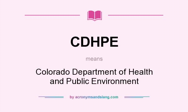 What does CDHPE mean? It stands for Colorado Department of Health and Public Environment