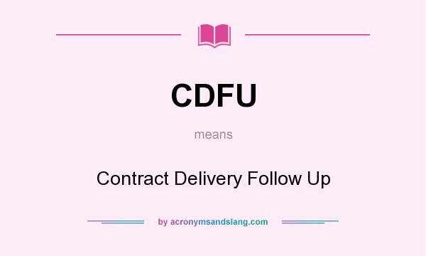What does CDFU mean? It stands for Contract Delivery Follow Up