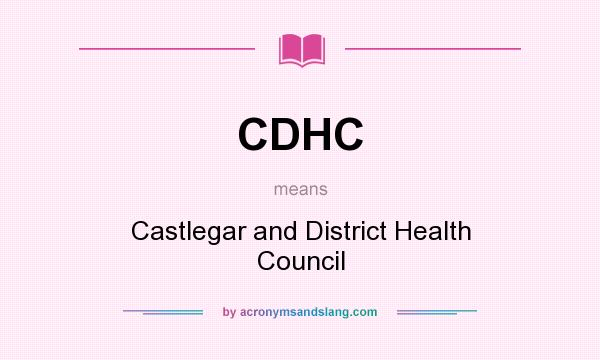What does CDHC mean? It stands for Castlegar and District Health Council