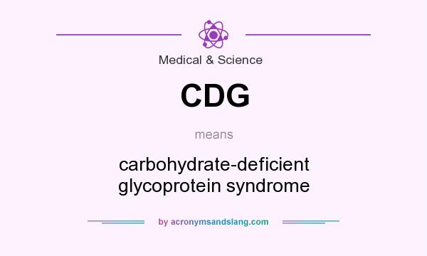 What does CDG mean? It stands for carbohydrate-deficient glycoprotein syndrome