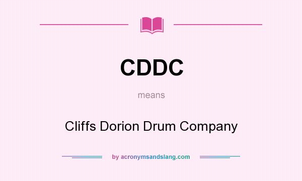 What does CDDC mean? It stands for Cliffs Dorion Drum Company