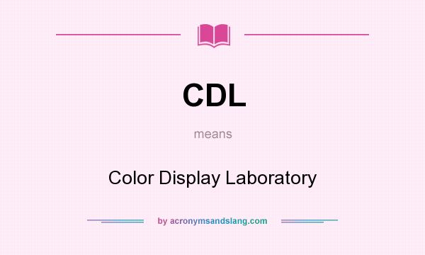 What does CDL mean? It stands for Color Display Laboratory