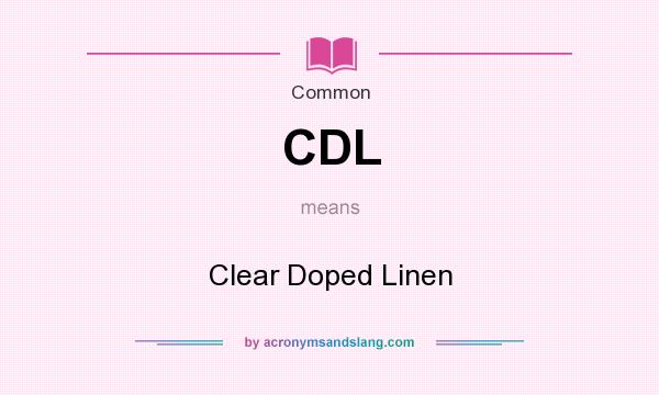 What does CDL mean? It stands for Clear Doped Linen