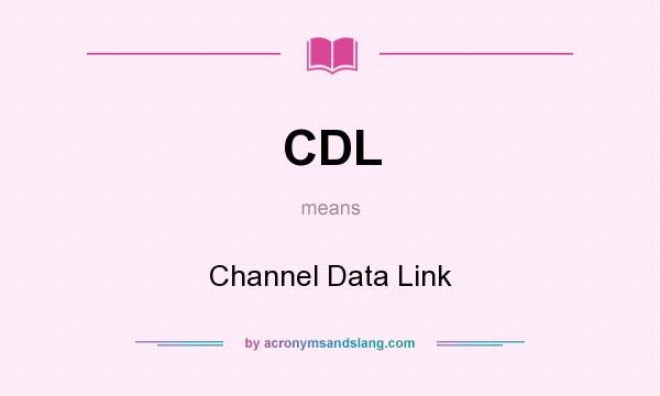 What does CDL mean? It stands for Channel Data Link