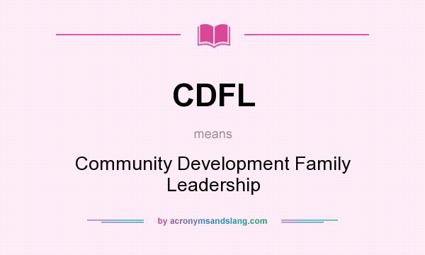 What does CDFL mean? It stands for Community Development Family Leadership