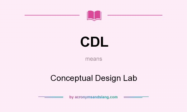 What does CDL mean? It stands for Conceptual Design Lab