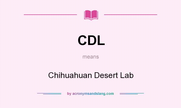 What does CDL mean? It stands for Chihuahuan Desert Lab