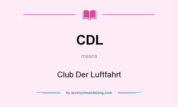 What does CDL mean? It stands for Club Der Luftfahrt
