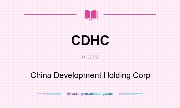 What does CDHC mean? It stands for China Development Holding Corp