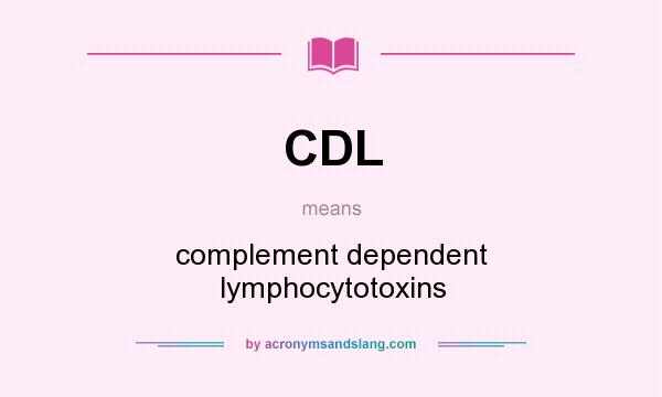 What does CDL mean? It stands for complement dependent lymphocytotoxins