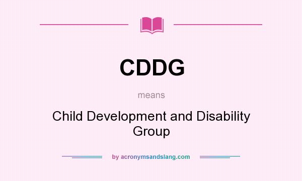 What does CDDG mean? It stands for Child Development and Disability Group