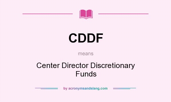 What does CDDF mean? It stands for Center Director Discretionary Funds