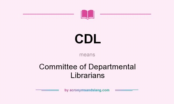 What does CDL mean? It stands for Committee of Departmental Librarians