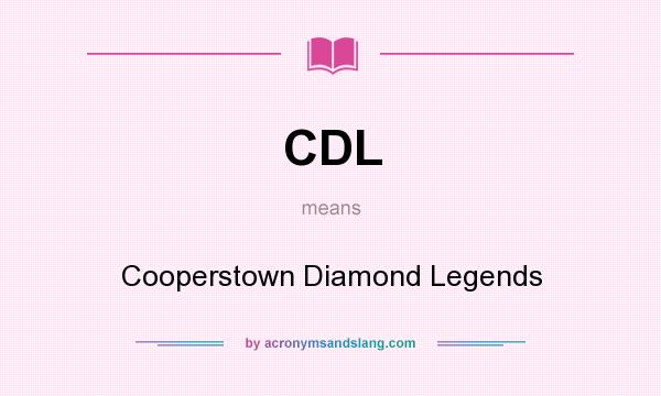 What does CDL mean? It stands for Cooperstown Diamond Legends