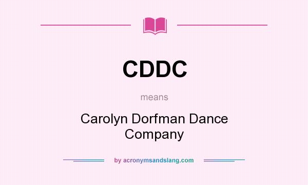 What does CDDC mean? It stands for Carolyn Dorfman Dance Company