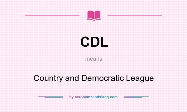 What does CDL mean? It stands for Country and Democratic League