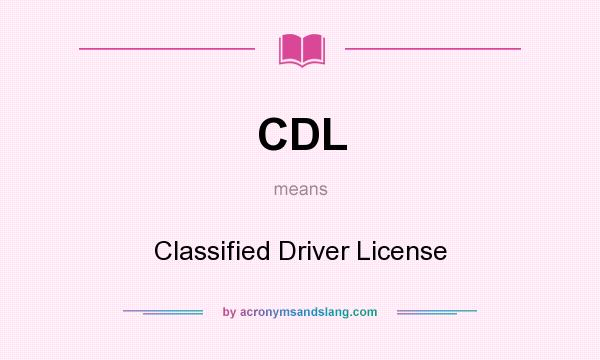 What does CDL mean? It stands for Classified Driver License
