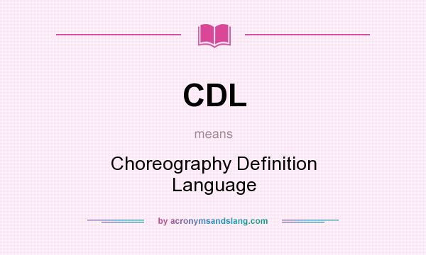 What does CDL mean? It stands for Choreography Definition Language
