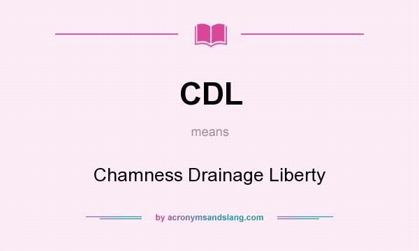 What does CDL mean? It stands for Chamness Drainage Liberty