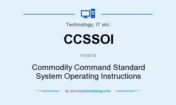 What does CCSSOI mean? It stands for Commodity Command Standard System Operating Instructions
