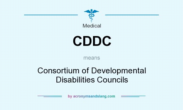 What does CDDC mean? It stands for Consortium of Developmental Disabilities Councils