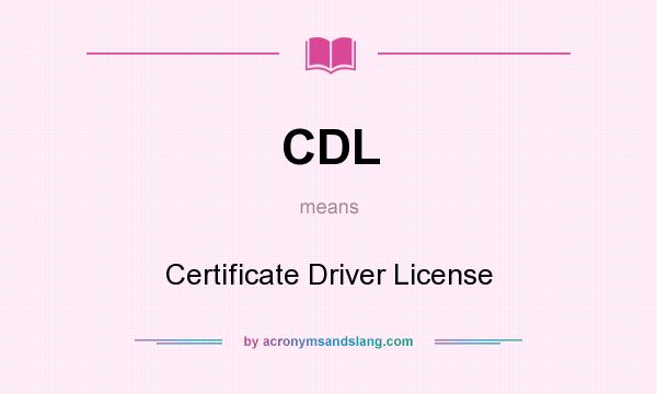 What does CDL mean? It stands for Certificate Driver License